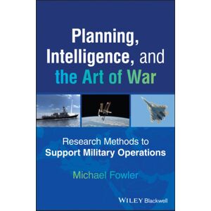 John Wiley & Sons Inc Planning, Intelligence, And The Art Of War : Research Methods To Support Military Operations John Wiley & Sons Inc Planning, Intelligence, And The Art Of War : Research Methods To Support Military Operations