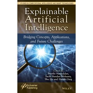 John Wiley & Sons Inc Explainable Ai : Bridging Concepts, Applications, And Future Challenges John Wiley & Sons Inc Explainable Ai : Bridging Concepts, Applications, And Future Challenges