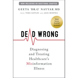 John Wiley & Sons Inc Dead Wrong : Diagnosing And Treating Healthcare'S Misinformation Illness John Wiley & Sons Inc Dead Wrong : Diagnosing And Treating Healthcare'S Misinformation Illness