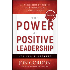 John Wiley & Sons Inc The Power Of Positive Leadership, Revised & Updated : The 9 Essential Principles And Practices To Be A Great Leader John Wiley & Sons Inc The Power Of Positive Leadership, Revised & Updated : The 9 Essential Principles And Practices To Be A Great Leader