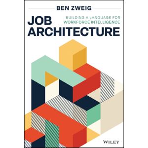 John Wiley & Sons Inc Job Architecture : Building A Language For Workforce Intelligence John Wiley & Sons Inc Job Architecture : Building A Language For Workforce Intelligence