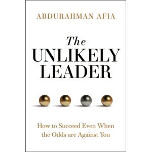 John Wiley & Sons Inc The Unlikely Leader : How To Succeed As A Leader, Even When The Odds Are Against You John Wiley & Sons Inc The Unlikely Leader : How To Succeed As A Leader, Even When The Odds Are Against You