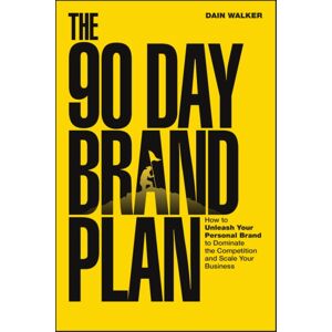 John Wiley & Sons Inc The 90 Day Brand Plan : How To Unleash Your Personal Brand To Dominate The Competition And Scale Your Business John Wiley & Sons Inc The 90 Day Brand Plan : How To Unleash Your Personal Brand To Dominate The Competition And Scale Your Business