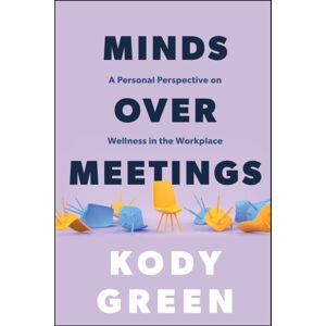 John Wiley & Sons Inc Minds Over Meetings : A Personal Perspective On Wellness In The Workplace John Wiley & Sons Inc Minds Over Meetings : A Personal Perspective On Wellness In The Workplace