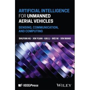 John Wiley & Sons Inc Artificial Intelligence For Unmanned Aerial Vehicles : Sensing, Communication, And Computing John Wiley & Sons Inc Artificial Intelligence For Unmanned Aerial Vehicles : Sensing, Communication, And Computing