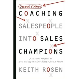 John Wiley & Sons Inc Coaching Salespeople Into Sales Champions : A Tactical Playbook To Ignite Change, Transform People, And Achieve Results John Wiley & Sons Inc Coaching Salespeople Into Sales Champions : A Tactical Playbook To Ignite Change, Transform People, And Achieve Results