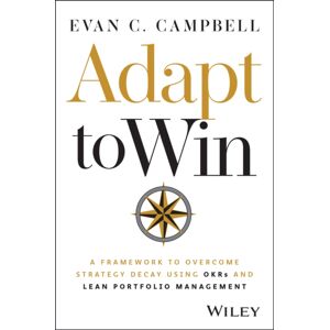John Wiley & Sons Inc Adapt To Win : A Framework To Overcome Strategy Decay Using Okrs And Lean Portfolio Management John Wiley & Sons Inc Adapt To Win : A Framework To Overcome Strategy Decay Using Okrs And Lean Portfolio Management