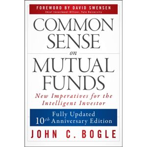 John Wiley & Sons Inc Common Sense On Mutual Funds, Updated 10th Anniversary Edition John Wiley & Sons Inc Common Sense On Mutual Funds, Updated 10th Anniversary Edition