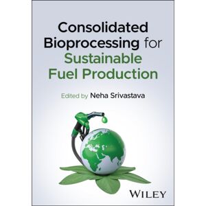 John Wiley & Sons Inc Consolidated Bioprocessing For Sustainable Fuel Production John Wiley & Sons Inc Consolidated Bioprocessing For Sustainable Fuel Production