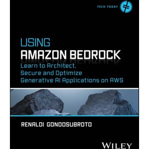 John Wiley & Sons Inc Using Amazon Bedrock : Learn To Architect, Secure And Optimize Generative Ai Applications On Aws John Wiley & Sons Inc Using Amazon Bedrock : Learn To Architect, Secure And Optimize Generative Ai Applications On Aws