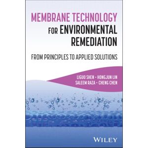 John Wiley & Sons Inc Membrane Technology For Environmental Remediation : From Principles To Applied Solutions John Wiley & Sons Inc Membrane Technology For Environmental Remediation : From Principles To Applied Solutions