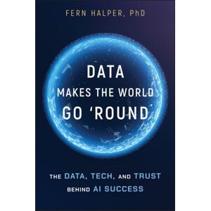 John Wiley & Sons Inc Data Makes The World Go 'Round : The Data, Tech, And Trust Behind Ai Success John Wiley & Sons Inc Data Makes The World Go 'Round : The Data, Tech, And Trust Behind Ai Success