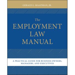 John Wiley & Sons Inc The Employment Law Manual : A Practical Guide For Business Owners, Managers, And Executives John Wiley & Sons Inc The Employment Law Manual : A Practical Guide For Business Owners, Managers, And Executives