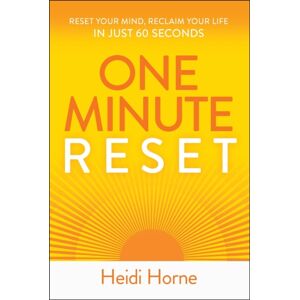 John Wiley & Sons Australia Ltd One-Minute Reset : Reset Your Mind, Reclaim Your Life In Just 60 Seconds John Wiley & Sons Australia Ltd One-Minute Reset : Reset Your Mind, Reclaim Your Life In Just 60 Seconds