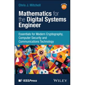 John Wiley & Sons Inc Mathematics For The Digital Systems Engineer : Essentials For Modern Cryptography, Computer Security And Communications Technology John Wiley & Sons Inc Mathematics For The Digital Systems Engineer : Essentials For Modern Cryptography, Computer Security And Communications Technology