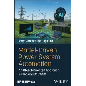 John Wiley & Sons Inc Model-Driven Power System Automation : An Object-Oriented Approach Based On Iec 61850 John Wiley & Sons Inc Model-Driven Power System Automation : An Object-Oriented Approach Based On Iec 61850