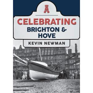 Amberley Publishing Celebrating Brighton & Hove Amberley Publishing Celebrating Brighton & Hove