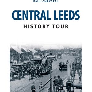 Amberley Publishing Central Leeds History Tour Amberley Publishing Central Leeds History Tour