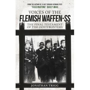 Amberley Publishing Voices Of The Flemish Waffen-Ss : The Final Testament Of The Oostfronters Amberley Publishing Voices Of The Flemish Waffen-Ss : The Final Testament Of The Oostfronters