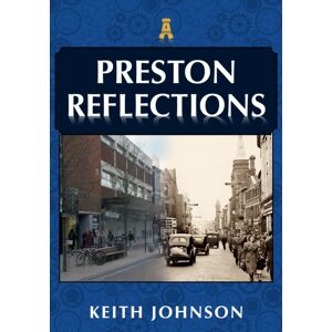 Amberley Publishing Preston Reflections Amberley Publishing Preston Reflections