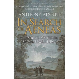 Amberley Publishing In Search Of Aeneas : Classical Myth Or Bronze Age Hero? Amberley Publishing In Search Of Aeneas : Classical Myth Or Bronze Age Hero?
