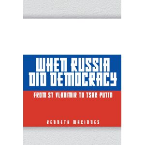 Amberley Publishing When Russia Did Democracy : From St Vladimir To Tsar Putin Amberley Publishing When Russia Did Democracy : From St Vladimir To Tsar Putin