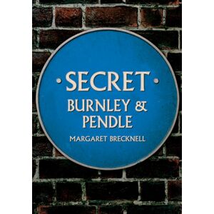 Amberley Publishing Secret Burnley & Pendle Amberley Publishing Secret Burnley & Pendle
