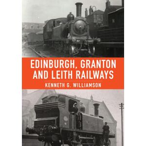 Amberley Publishing Edinburgh, Granton And Leith Railways Amberley Publishing Edinburgh, Granton And Leith Railways
