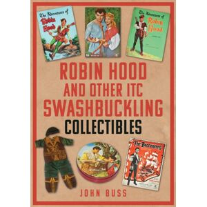 Amberley Publishing Robin Hood And Other Itc Swashbuckling Collectibles Amberley Publishing Robin Hood And Other Itc Swashbuckling Collectibles