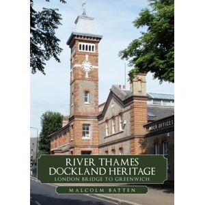 Amberley Publishing River Thames Dockland Heritage: London Bridge To Greenwich Amberley Publishing River Thames Dockland Heritage: London Bridge To Greenwich