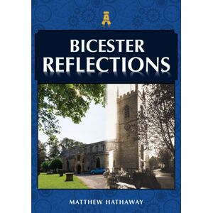 Amberley Publishing Bicester Reflections Amberley Publishing Bicester Reflections