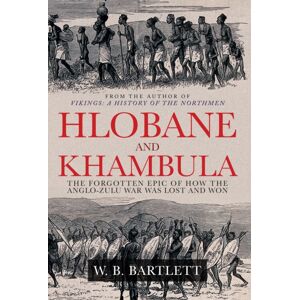 Amberley Publishing Hlobane And Khambula : The Forgotten Epic Of How The Anglo-Zulu War Was Lost And Won Amberley Publishing Hlobane And Khambula : The Forgotten Epic Of How The Anglo-Zulu War Was Lost And Won
