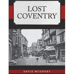 Amberley Publishing Lost Coventry Amberley Publishing Lost Coventry
