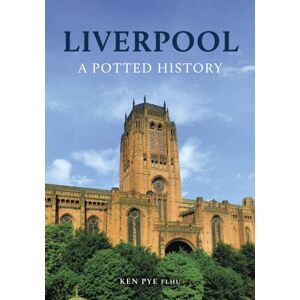 Amberley Publishing Liverpool: A Potted History Amberley Publishing Liverpool: A Potted History