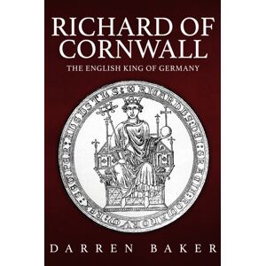Amberley Publishing Richard Of Cornwall : The English King Of Germany Amberley Publishing Richard Of Cornwall : The English King Of Germany