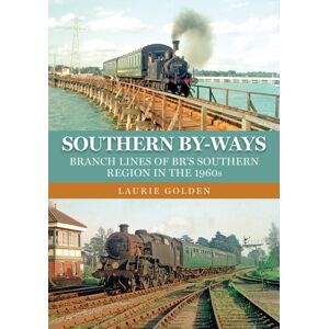 Amberley Publishing Southern By-Ways : Branch Lines Of Br'S Southern Region In The 1960s Amberley Publishing Southern By-Ways : Branch Lines Of Br'S Southern Region In The 1960s
