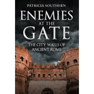 Amberley Publishing Enemies At The Gate : The City Walls Of Ancient Rome Amberley Publishing Enemies At The Gate : The City Walls Of Ancient Rome