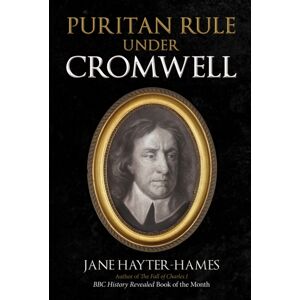 Amberley Publishing Puritan Rule Under Cromwell Amberley Publishing Puritan Rule Under Cromwell