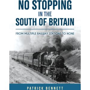 Amberley Publishing No Stopping In The South Of Britain : From Multiple Railway Stations To None Amberley Publishing No Stopping In The South Of Britain : From Multiple Railway Stations To None