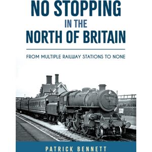 Amberley Publishing No Stopping In The North Of Britain : From Multiple Railway Stations To None Amberley Publishing No Stopping In The North Of Britain : From Multiple Railway Stations To None