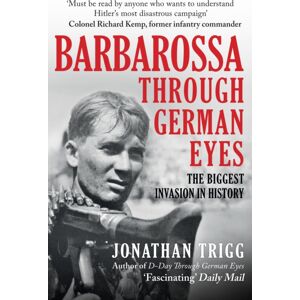 Amberley Publishing Barbarossa Through German Eyes : The Biggest Invasion In History Amberley Publishing Barbarossa Through German Eyes : The Biggest Invasion In History