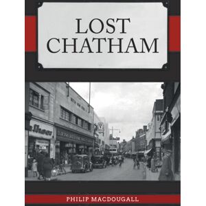 Amberley Publishing Lost Chatham Amberley Publishing Lost Chatham