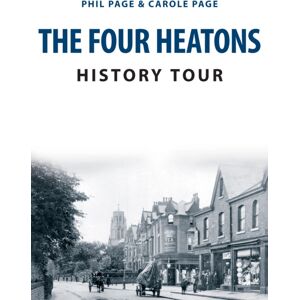Amberley Publishing The Four Heatons History Tour Amberley Publishing The Four Heatons History Tour