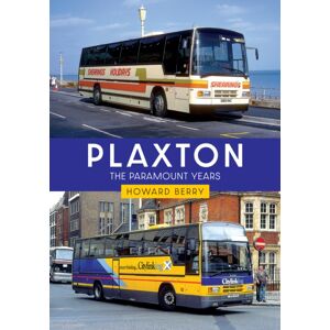 Amberley Publishing Plaxton: The Paramount Years Amberley Publishing Plaxton: The Paramount Years