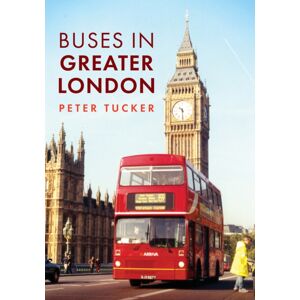 Amberley Publishing Buses In Greater London Amberley Publishing Buses In Greater London