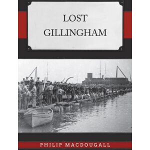 Amberley Publishing Lost Gillingham Amberley Publishing Lost Gillingham
