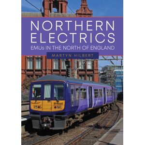 Amberley Publishing Northern Electrics : Emus In The North Of England Amberley Publishing Northern Electrics : Emus In The North Of England