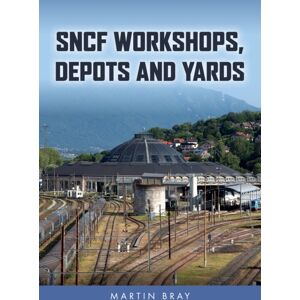 Amberley Publishing Sncf Workshops, Depots And Yards Amberley Publishing Sncf Workshops, Depots And Yards