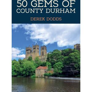 Amberley Publishing 50 Gems Of County Durham : The History & Heritage Of The Most Iconic Places Amberley Publishing 50 Gems Of County Durham : The History & Heritage Of The Most Iconic Places