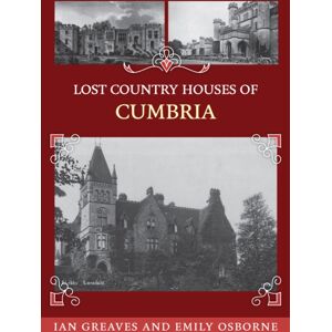 Amberley Publishing Lost Country Houses Of Cumbria Amberley Publishing Lost Country Houses Of Cumbria
